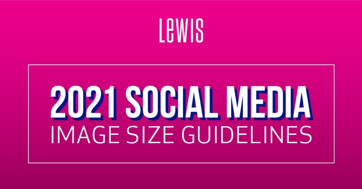 Social Media Image Size Requirements For 21 Lewis